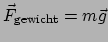 $ \vec F_{\rm gewicht} = m\vec g$