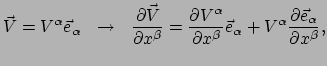 $\displaystyle \vec V = V^\alpha \vec e_\alpha ~~\rightarrow~~
 {\partial \vec V...
...eta} \vec e_\alpha
 + V^\alpha {\partial \vec e_\alpha \over \partial x^\beta},$