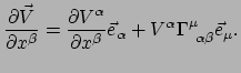 $\displaystyle {\partial \vec V \over \partial x^\beta} = {\partial V^\alpha \ov...
...tial x^\beta} \vec e_\alpha
 + V^\alpha \Gamma_{~\alpha \beta}^\mu \vec e_\mu .$