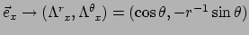 $ \vec e_x \rightarrow (\Lambda_{~x}^r, \Lambda_{~x}^\theta) = (\cos{\theta},-r^{-1}\sin{\theta})$
