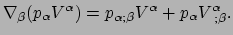 $\displaystyle \nabla_\beta (p_\alpha V^\alpha ) = p_{\alpha ; \beta}V^\alpha + p_\alpha V_{~;\beta}^\alpha .$