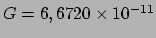 $ G = 6,6720 \times 10^{-11}$