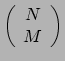 $ \left( \begin{array}{c} N \\ M \\ \end{array} \right)$