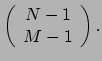 $ \left( \begin{array}{c} N-1 \\ M-1 \\ \end{array} \right) .$
