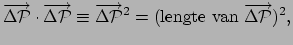 $\displaystyle \overrightarrow{\Delta {\mathcal{P}}} \cdot \overrightarrow{\Delt...
...{\mathcal{P}}}^2 
 =({\rm lengte~van~}\overrightarrow{\Delta {\mathcal{P}}})^2,$