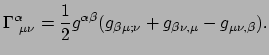 $\displaystyle \Gamma_{~\mu \nu}^\alpha = {1 \over 2} g^{\alpha \beta} 
 (g_{\beta \mu ;\nu} + g_{\beta \nu ,\mu} - g_{\mu \nu , \beta}).$