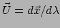 $ \vec U = d\vec x/d\lambda$