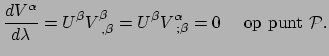 $\displaystyle {dV^\alpha \over d\lambda} = U^\beta V_{~,\beta}^\beta =
 U^\beta V_{~;\beta}^\alpha = 0~~~~{\rm op~punt~}\mathcal{P}.$