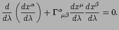 $\displaystyle {d \over d\lambda}\left( {dx^\alpha \over d\lambda} \right)
 + \Gamma_{~\mu \beta}^\alpha {dx^\mu \over d\lambda} {dx^\beta \over d\lambda} = 0.$