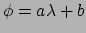 $ \phi = a\lambda + b$