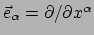 $ \vec e_\alpha = \partial / \partial x^\alpha$