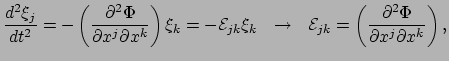 $\displaystyle {d^2 \xi_j \over dt^2} = -\left( {\partial^2 \Phi \over \partial ...
...l{E}_{jk}
 = \left( {\partial^2 \Phi \over \partial x^j \partial x^k} \right) ,$