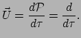 $\displaystyle \vec U = {d\mathcal{P} \over d\tau} = {d \over d\tau} .$