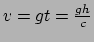 $ v=gt={gh \over c}$