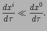 $\displaystyle {dx^i \over d\tau} \ll {dx^0 \over d\tau}.$