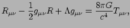 $\displaystyle R_{\mu \nu} - {1 \over 2} g_{\mu \nu} R + \Lambda g_{\mu \nu} 
 = {8\pi G \over c^4} T_{\mu \nu},$