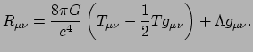 $\displaystyle R_{\mu \nu} = {8 \pi G \over c^4} \left( T_{\mu \nu} - {1 \over 2} Tg_{\mu \nu}
 \right) + \Lambda g_{\mu \nu}.$