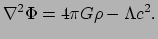 $\displaystyle \nabla^2 \Phi = 4 \pi G \rho - \Lambda c^2 .$