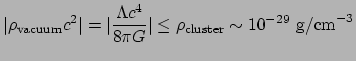 $\displaystyle \vert \rho_{\rm vacuum}c^2 \vert = \vert {\Lambda c^4 \over 8 \pi G} \vert
 \leq \rho_{\rm cluster} \sim 10^{-29}~{\rm g/cm}^{-3}$