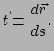 $\displaystyle \vec t \equiv {d\vec r \over ds}.$