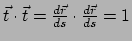 $ \vec t \cdot \vec t = {d\vec r \over ds} \cdot
{d\vec r \over ds} =1$