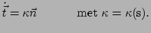 $\displaystyle \dot{\vec t} = \kappa \vec n~~~~~~~~~~{\rm met~\kappa = \kappa (s)}.$