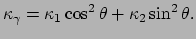 $\displaystyle \kappa_\gamma = \kappa_1 \cos^2{\theta} + \kappa_2 \sin^2{\theta} .$