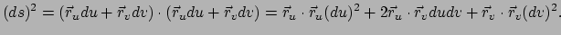 $\displaystyle (ds)^2 = \left( \vec r_u du + \vec r_v dv \right) \cdot \left( \v...
...c r_u (du)^2 + 2\vec r_u \cdot \vec r_v du dv + \vec r_v \cdot \vec r_v (dv)^2.$