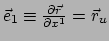 $ \vec e_1 \equiv {\partial \vec r \over \partial x^1} = \vec r_u$