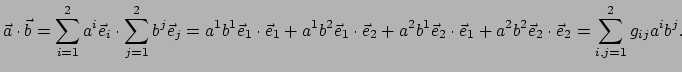 $\displaystyle \vec a \cdot \vec b = \sum_{i=1}^{2} a^i \vec e_i \cdot \sum_{j=1...
...cdot \vec e_1 + a^2b^2\vec e_2 \cdot \vec e_2 = \sum_{i,j=1}^{2} g_{ij} a^ib^j.$