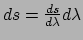 $ ds = {ds \over
d\lambda}d\lambda$