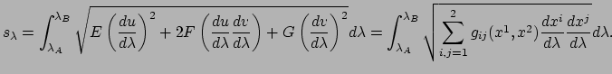 $\displaystyle s_\lambda = \int_{\lambda_A}^{\lambda_B} \sqrt{ E \left( {du \ove...
...^{2} g_{ij} (x^1, x^2)
 {dx^i \over d\lambda}{dx^j \over d\lambda} } d\lambda .$