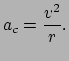 $\displaystyle a_c = {v^2 \over r}.$