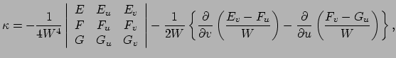 $\displaystyle \kappa = -{1 \over 4W^4} \left\vert
\begin{array}{ccc}
E & E_u ...
...ht) - {\partial \over \partial u} \left( {F_v - G_u \over W} \right) \right\} ,$