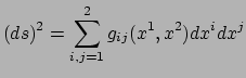 $\displaystyle (ds)^2 = \sum_{i,j=1}^{2} g_{ij} (x^1,x^2)dx^idx^j$