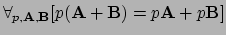 $ \forall_{p,{\bf A},{\bf B}} [ p({\bf A} + {\bf B}) = p{\bf A} + p{\bf B} ]$