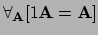 $ \forall_{\bf A} [ 1{\bf A} = {\bf A} ]$