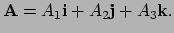 $\displaystyle {\bf A} = A_1 {\bf i} + A_2 {\bf j} + A_3 {\bf k}.$