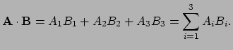 $\displaystyle {\bf A} \cdot {\bf B} = A_1B_1 + A_2B_2 + A_3B_3 = \sum_{i=1}^{3} A_iB_i.$