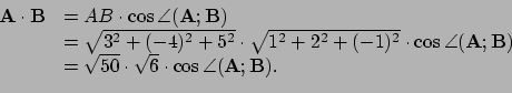 \begin{displaymath}\begin{array}{rl}
 {\bf A} \cdot {\bf B} & = AB \cdot \cos{\a...
...rt{6} \cdot \cos{\angle{ ({\bf A};{\bf B}) }}. \\ 
 \end{array}\end{displaymath}