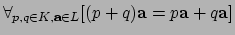 $ \forall_{p,q \in K, {\bf a} \in L}
[ (p+q){\bf a} = p{\bf a} + q{\bf a} ]$