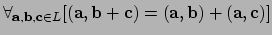 $ \forall_{{\bf a},{\bf b},{\bf c} \in L}
[ ({\bf a},{\bf b} + {\bf c} ) = ({\bf a},{\bf b})+({\bf a}, {\bf c}) ]$