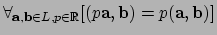 $ \forall_{{\bf a},{\bf b} \in L, p \in {\mathbb{R}}}
[ (p{\bf a},{\bf b}) = p({\bf a}, {\bf b}) ]$