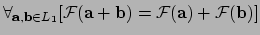 $ \forall_{{\bf a},{\bf b} \in L_1}
[ {\mathcal{F}} ({\bf a} + {\bf b})
= {\mathcal{F}}({\bf a}) + {\mathcal{F}} ({\bf b}) ]$