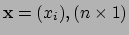 $ {\bf x} = (x_i),(n \times 1)$