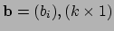 $ {\bf b} = (b_i), (k\times 1)$