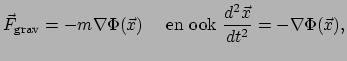 $\displaystyle \vec F_{\rm grav} = -m\nabla \Phi (\vec x ) ~~~~{\rm en~ook~}
 {d^2 \vec x \over dt^2} = -\nabla \Phi (\vec x),$