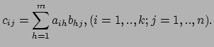 $\displaystyle c_{ij} = \sum_{h=1}^m a_{ih}b_{hj}, (i=1,..,k;j=1,..,n).$