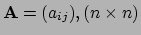 $ {\bf A} = (a_{ij}), (n \times n)$