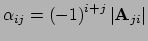$ \alpha_{ij} = \left( -1 \right)^{i+j} \vert {\bf A}_{ji} \vert$